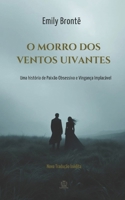 O Morro dos Ventos Uivantes: Uma história de Paixão Obsessiva e Vingança Implacável: Nova Tradução Inédita (Portuguese Edition) B0GMXN6WPV Book Cover