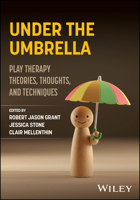 Under the Umbrella: Play Therapy Theories, Thoughts and Techniques 1394444834 Book Cover