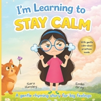 I’m Learning to Stay Calm: A Rhyming Story About Emotions, Big Feelings, and Self-Calming Skills for Kids Ages 3–7 B0GG3XHXML Book Cover
