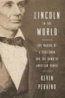 Lincoln in the World: The Making of a Statesman and the Dawn of American Power 0307887200 Book Cover
