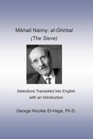 Mikhail Naimy: al-Ghirbal (The Sieve): Selections Translated into English with an Introduction 1090240597 Book Cover