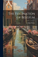 The Fsscination of Belgium 1022124056 Book Cover