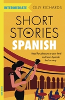 Short Stories in Spanish for Intermediate Learners: Read for pleasure at your level, expand your vocabulary and learn Spanish the fun way! (Foreign Language Graded Reader Series) 1529361818 Book Cover