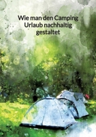 Wie man den Camping Urlaub nachhaltig gestaltet (German Edition) 3347941810 Book Cover
