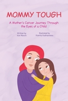 Mommy Tough: A Mother's Cancer Journey Through the Eyes of a Child B0DQL36KJK Book Cover