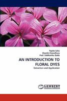 AN INTRODUCTION TO FLORAL DYES: Extraction and Application 3843370257 Book Cover