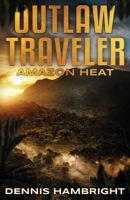 Outlaw Traveler: Amazon Heat 1098383095 Book Cover
