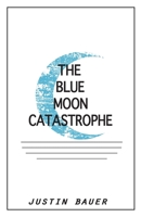 The Blue Moon Catastrophe 0615802834 Book Cover
