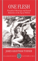 One Flesh: Paradisal Marriage and Sexual Relations in the Age of Milton (Clarendon Paperbacks) 0198128665 Book Cover