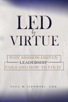 Led by Virtue Why Mission-Driven Leadership Fails and How to Fix It B0HB6KG4KP Book Cover