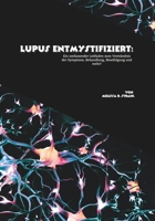 Lupus entmystifiziert: Ein umfassender Leitfaden zum Verständnis der Symptome, Behandlung, Bewältigung und mehr! (German Edition) B0FQJZT7C9 Book Cover