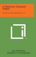 A Peruvian Tasseled Fabric: Notes in Anthropology, V3 1258655918 Book Cover