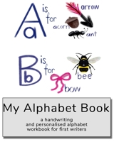 My Alphabet Book: a handwriting and personalised alphabet workbook for first writers B084DHD238 Book Cover