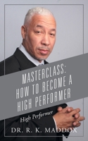 Masterclass: How to Become a High Performer: High Performer 1977290884 Book Cover