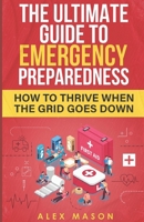 The Ultimate Guide to Emergency Preparedness: How to Thrive When the Grid Goes Down B0C2S855VF Book Cover