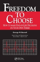 Freedom to Choose: How to Make End-of-Life Decisions on Your Own Terms (Death, Value and Meaning) 0895033402 Book Cover