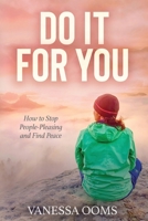 Do It For You: How to Stop People-Pleasing and Find Peace 1738747107 Book Cover