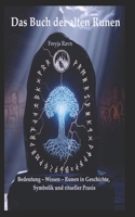Das Buch der alten Runen: Bedeutung – Wissen – Anwendung: Runen in Geschichte, Symbolik und ritueller Praxis (Die Asgard-Bibliothek) (German Edition) B0FMNSSJ5H Book Cover