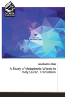 A Study of Metaphoric Words in Holy Quran Translation 6200067597 Book Cover