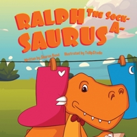 Ralph The Sock-A-Saurus: The Only Dinosaur That Ever Wore SOCKS !! Have Fun Following Ralph On His Adventure Through The Thick Scary Forest Wearing His Amazing Bright Blue Knee High Socks. 173971881X Book Cover