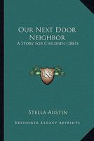 Our Next Door Neighbor: A Story For Children 1278713603 Book Cover