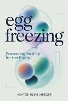 Egg Freezing: Preserving Fertility for the Future B0GFYNF9SG Book Cover