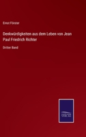 Denkwürdigkeiten aus dem Leben von Jean Paul Friedrich Richter: Dritter Band 3375023685 Book Cover