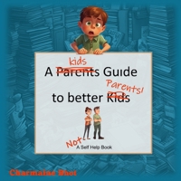 A Kids Guide to Better Parents B0CPNTD1L4 Book Cover