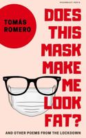 Does This Mask Make Me Look Fat?: And Other Poems From The Lockdown 1736194925 Book Cover