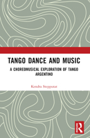Tango Dance and Music: A Choreomusical Exploration of Tango Argentino 1032194707 Book Cover