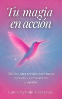 Tu magia en acción: 30 días para reconectar con tu esencia y caminar con propósito (Spanish Edition) B0GPPZNPH2 Book Cover