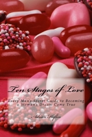 Ten Stages of Love: Every Man's Secret Guide to Becoming a Woman's Dream Come True 1547103582 Book Cover