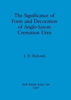 The significance of form and decoration of Anglo-Saxon cremation urns (BAR British series) 0860544397 Book Cover