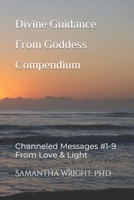 Divine Guidance From Goddess Compendium: Channeled Messages #1-9 From Love & Light (Loving Guidance from Goddess) B0CTHVF8CP Book Cover