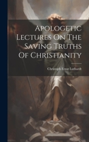 Apologetic Lectures On The Saving Truths Of Christianity 1022262548 Book Cover