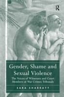 Gender, Shame and Sexual Violence: The Voices of Witnesses and Court Members at War Crimes Tribunals 113826847X Book Cover