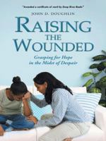 Raising the Wounded: Grasping for Hope in the Midst of Despair 1496992318 Book Cover