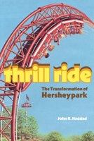 Thrill Ride: The Transformation of Hersheypark (Keystone Books) 0271099925 Book Cover