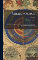 Mikrokosmus: Ideen Zur Naturgeschichte Und Geschichte Der Menschheit, Versuch Einer Anthropologie; Volume 1 1020703814 Book Cover