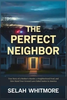 THE PERFECT NEIGHBOR: True Story of a Mother's Murder, a Neighborhood Feud, and How Stand Your Ground Laws Failed Justice in America B0GFCZ3BTX Book Cover