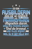 Ich Bin Ausbilderin Das Ist So Einfach Wie Fahrradfahren. Abgesehen Davon, Dass Das Fahrrad brennt. Und Du Brennst. Und Alles Brennt. Weil Du In Der H�lle Bist.: Praktischer Wochenplaner / Notizbuch f 1079771778 Book Cover