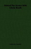 Behind the Scenes With Edwin Booth 1406754331 Book Cover