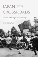 Japan at the Crossroads: Conflict and Compromise After Anpo 0674984420 Book Cover