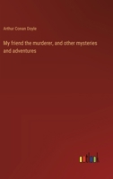 My friend the murderer, and other mysteries and adventures 3368941739 Book Cover