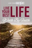 Live Your BEST Life: : Walk by Faith 1727156358 Book Cover