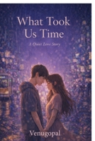 What Took Us Time: A Quiet Love Story B0GF3M7CD4 Book Cover