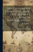 Observations Sur l'Esprit Des Lois Ou l'Art de Lire Ce Livre, de l'Entendre Et d'En Juger... 102228875X Book Cover