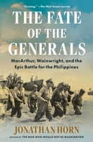 The Fate of the Generals: MacArthur, Wainwright, and the Epic Battle for the Philippines 1668010089 Book Cover