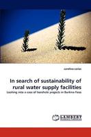 In search of sustainability of rural water supply facilities: Looking into a case of borehole projects in Burkina Faso 3838378059 Book Cover