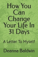 How You Can Change Your Life In 31 Days: A Letter To Myself B0CQLH7246 Book Cover